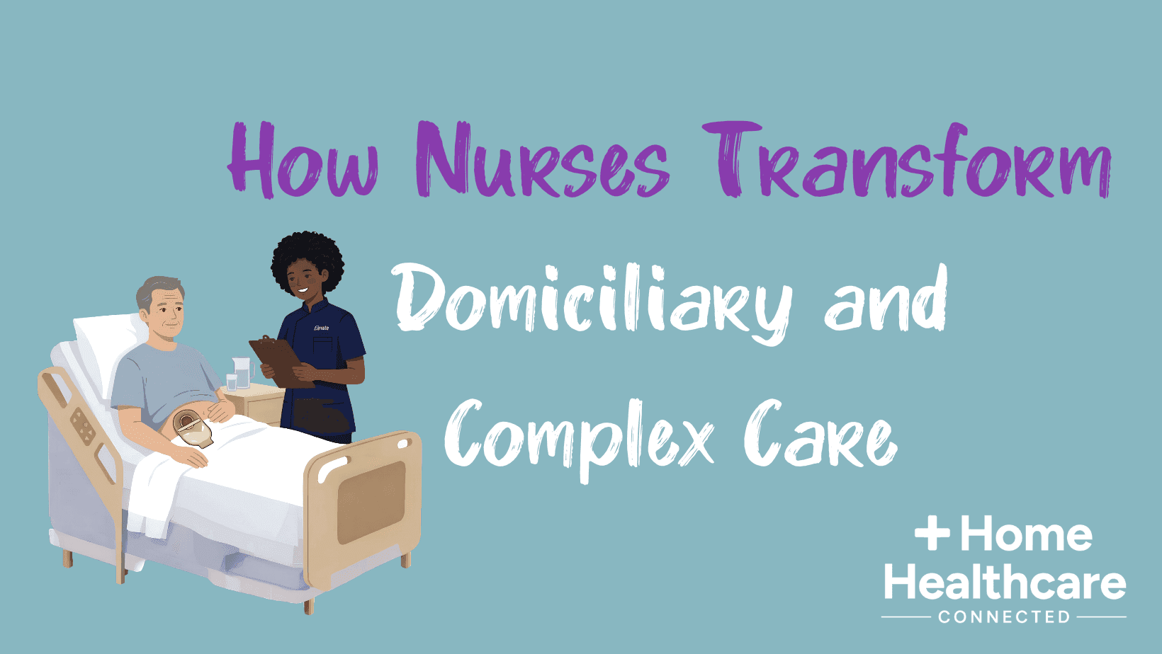 How Nurses Transform Domiciliary and Complex Care.png